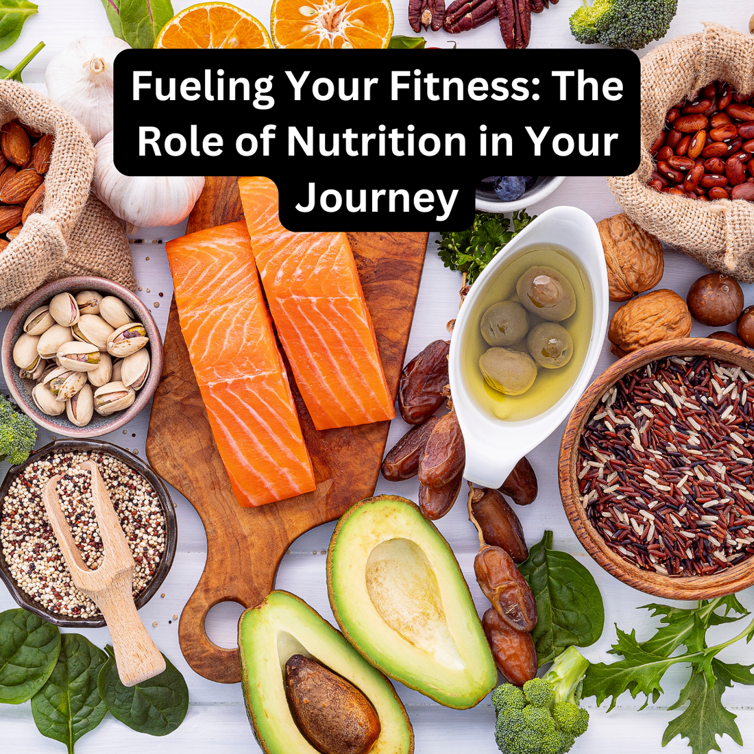 Fueling Your Fitness: The Role of Nutrition in Your Journey